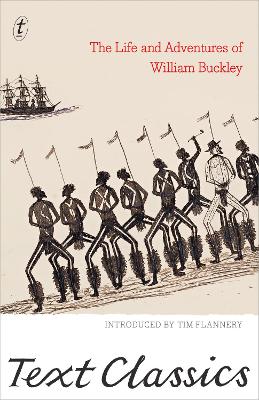 The Life and Adventures of William Buckley: Text Classics - Buckley, William, and Flannery, Tim (Introduction by), and Morgan, John (Editor)