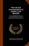 The Life and Correspondence of Charles, Lord Metcalfe: From Unpublished Letters and Journals Preserved by Himself, His Family, and His Friends, Volume 2