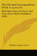 The Life And Correspondence Of M. G. Lewis V2: With Many Pieces In Prose And Verse Never Before Published (1839)