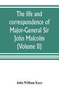 The life and correspondence of Major-General Sir John Malcolm, G. C. B., late envoy to Persia, and governor of Bombay (Volume II)