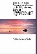 The Life and Correspondence of Philip Yorke Earl of Hardwicke Lord High Chancellor of Great