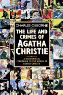 The Life and Crimes of Agatha Christie: A Biographical Companion to the Works of Agatha Christie