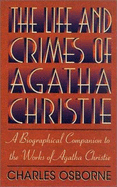 The Life and Crimes of Agatha Christie: A Biographical Companion to the Works of Agatha Christie - Osborne, Charles