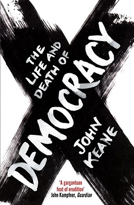 The Life and Death of Democracy - Keane, John