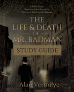 The Life and Death of Mr. Badman Study Guide: A Bible Study Based on John Bunyan's The Life and Death of Mr. Badman