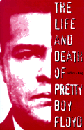 The Life and Death of Pretty Boy Floyd