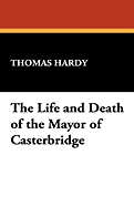 The Life and Death of the Mayor of Casterbridge