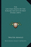 The Life And Death Of The Sublime Society Of Beef Steaks (1871)