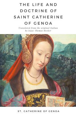 The Life and Doctrine of Saint Catherine of Genoa - Genoa, St Catherine of, and Hecker, Isaac Thomas