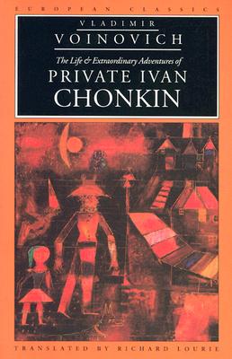 The Life and Extraordinary Adventures of Private Ivan Chonkin - Voinovich, Vladimir, and Lourie, Richard (Translated by)