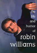 The Life and Humor of Robin Williams: A Biography