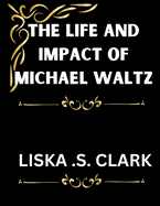 The Life and Impact of Michael Waltz: How He Transformed His Military Experience Into Lasting Change