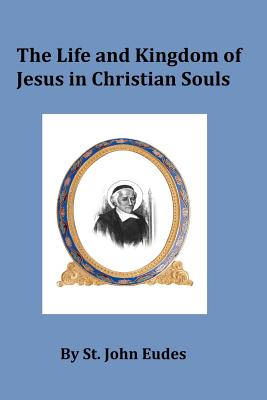 The Life and Kingdom of Jesus in Christian Souls - Sheen, Fulton J, Reverend, D.D. (Introduction by), and Hermenegild Tosf, Brother (Editor), and Eudes, Saint John