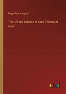 The Life and Labours of Saint Thomas of Aquin