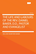 The Life and Labours of the REV. Daniel Baker, D.D., Pastor and Evangelist