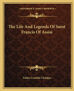 The Life and Legends of Saint Francis of Assisi