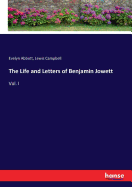 The Life and Letters of Benjamin Jowett: Vol. I