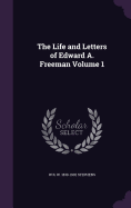 The Life and Letters of Edward A. Freeman Volume 1