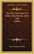 The Life and Letters of Father John Morris, 1826-1893 (1896)