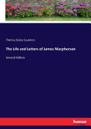 The Life and Letters of James Macpherson: Second Edition