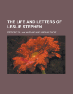 The Life and Letters of Leslie Stephen
