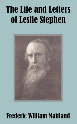 The Life and Letters of Leslie Stephen - Maitland, Frederic William