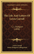 The Life and Letters of Lewis Carroll: C. L. Dodgson (1898)