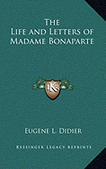 The Life and Letters of Madame Bonaparte