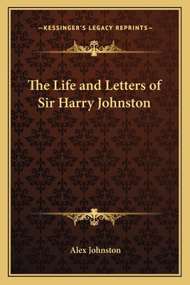 The Life and Letters of Sir Harry Johnston - Johnston, Alex