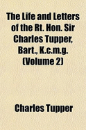 The Life and Letters of the Rt. Hon. Sir Charles Tupper, Bart., K.C.M.G. Volume 2