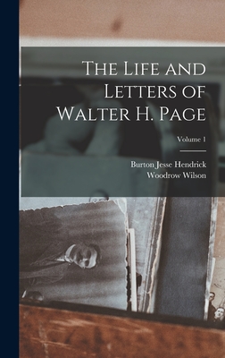 The Life and Letters of Walter H. Page; Volume 1 - Hendrick, Burton Jesse, and Wilson, Woodrow