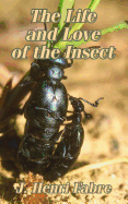 The Life and Love of the Insect