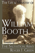 The Life and Ministry of William Booth: Founder of the Salvation Army