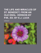 The Life and Miracles of St. Benedict, from an Old Engl. Version by P.W., Ed. by E.J. Luck