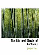 The Life and Morals of Confucius