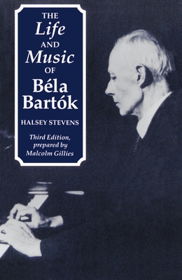 The Life and Music of Bla Bartk - Stevens, Halsey, and Gillies, Malcolm (Compiled by)