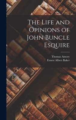 The Life and Opinions of John Buncle Esquire - Baker, Ernest Albert, and Amory, Thomas