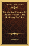 The Life and Opinions of the REV. William Milne, Missionary to China