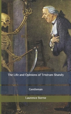 The Life and Opinions of Tristram Shandy: Gentleman - Sterne, Laurence