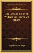 The Life and Reign of William the Fourth V2 (1837)