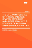 The Life and Speeches of Thomas Williams, Orator, Statesman and Jurist, 1806-1872, a Founder of the Whig and Republican Parties; Volume 02