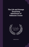 The Life and Strange Surprising Adventures of Robinson Crusoe