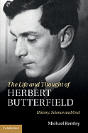 The Life and Thought of Herbert Butterfield: History, Science and God