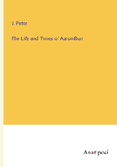 The Life and Times of Aaron Burr