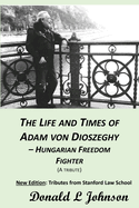 The Life and Times of Adam Von Dioszeghy - Hungarian Freedom Fighter: (1938-2020)