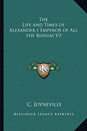 The Life and Times of Alexander I Emperor of All the Russias V3