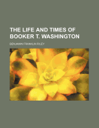 The Life and Times of Booker T. Washington