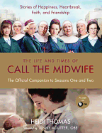 The Life and Times of Call the Midwife: The Official Companion to Seasons One and Two