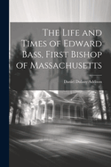 The Life and Times of Edward Bass, First Bishop of Massachusetts