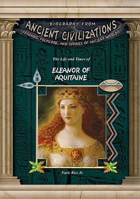 The Life and Times of Eleanor of Aquitaine - Rice, Earle, Jr.